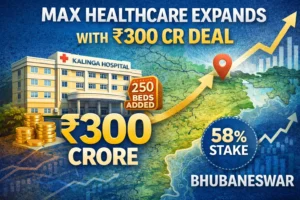 Max Healthcare acquisition of Kalinga Hospital Bhubaneswar ₹300 crore 58 percent stake expansion April 2026